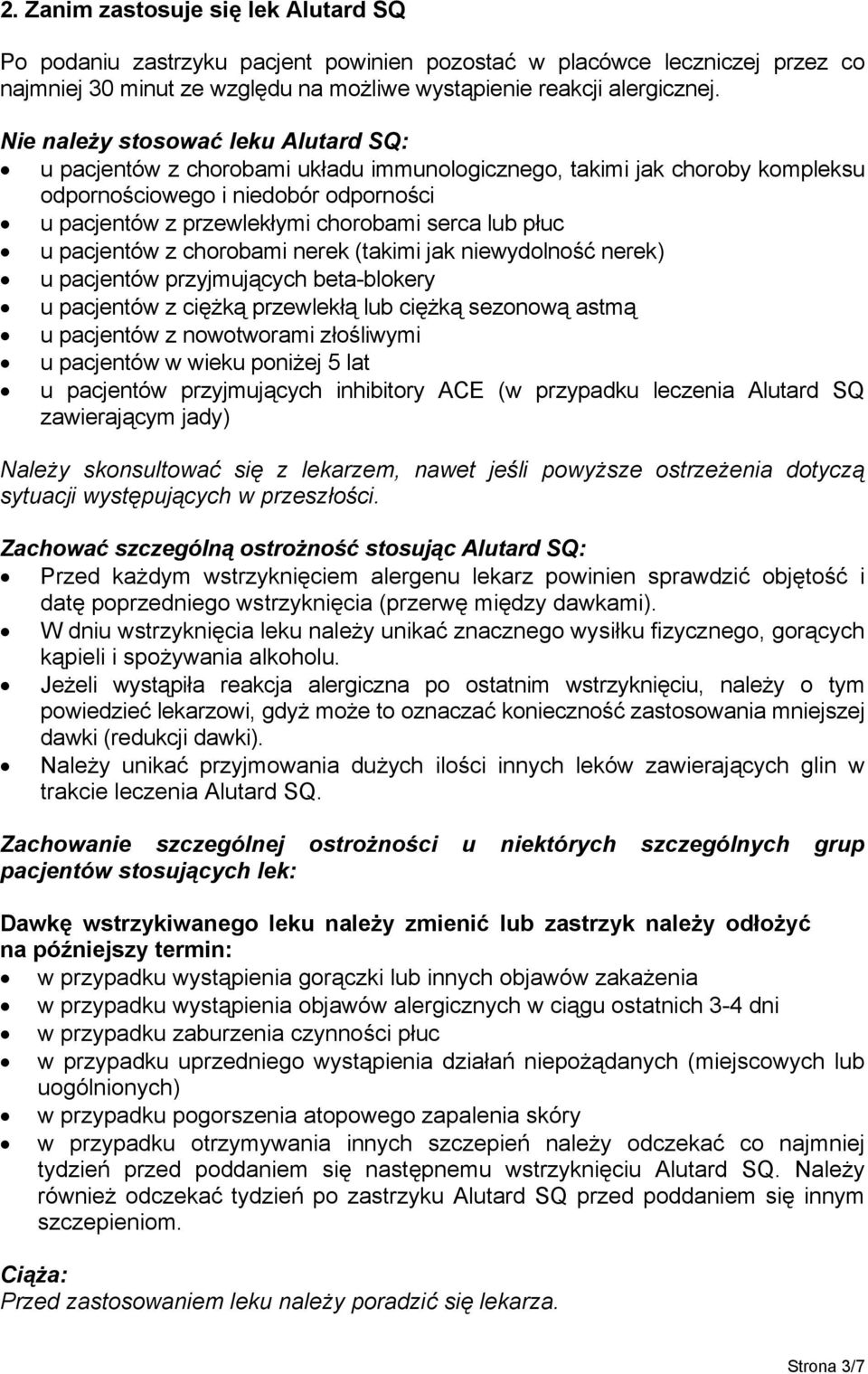 płuc u pacjentów z chorobami nerek (takimi jak niewydolność nerek) u pacjentów przyjmujących beta-blokery u pacjentów z ciężką przewlekłą lub ciężką sezonową astmą u pacjentów z nowotworami