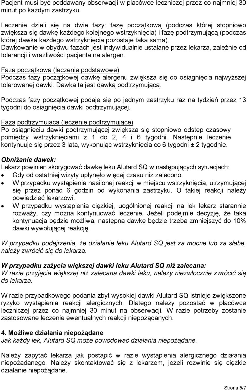 pozostaje taka sama). Dawkowanie w obydwu fazach jest indywidualnie ustalane przez lekarza, zależnie od tolerancji i wrażliwości pacjenta na alergen.