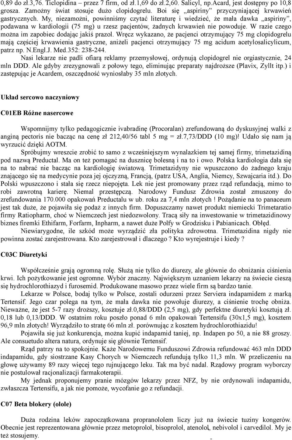 My, niezamożni, powinniśmy czytać literaturę i wiedzieć, że mała dawka aspiriny, podawana w kardiologii (75 mg) u rzesz pacjentów, żadnych krwawień nie powoduje.