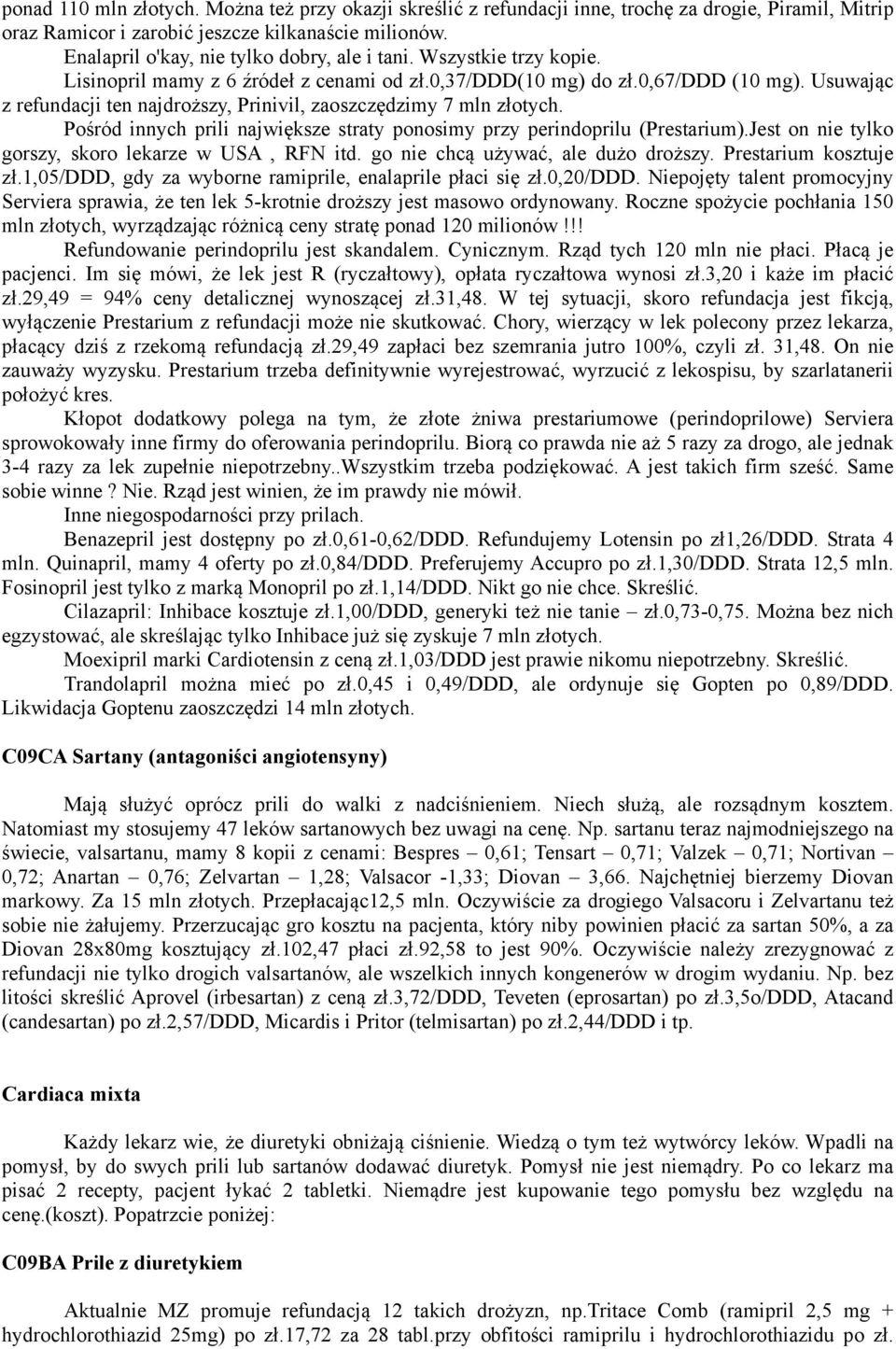 Usuwając z refundacji ten najdroższy, Prinivil, zaoszczędzimy 7 mln złotych. Pośród innych prili największe straty ponosimy przy perindoprilu (Prestarium).