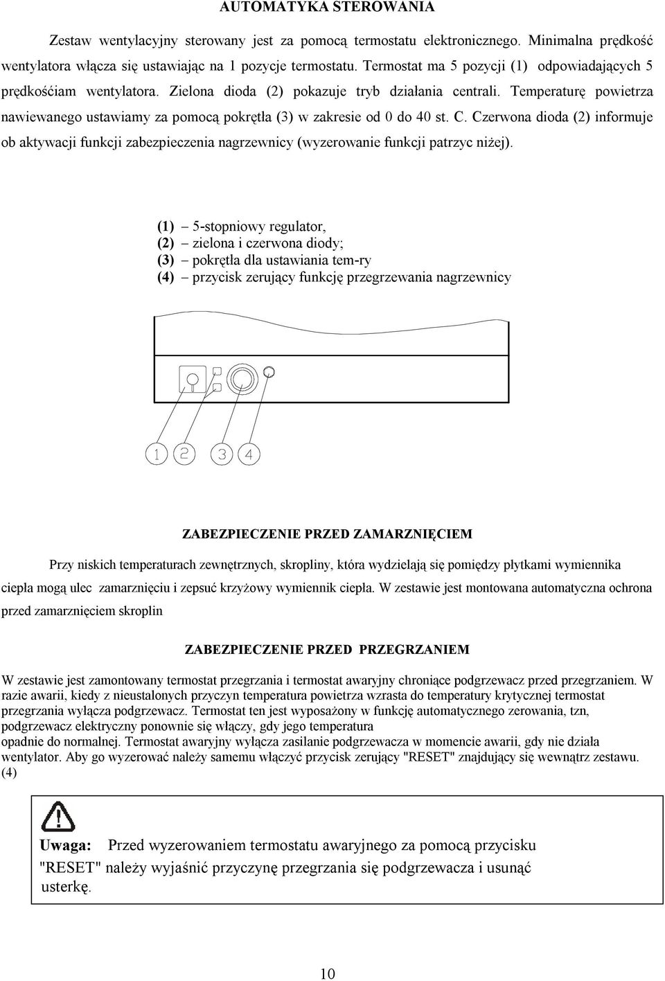 Temperaturę powietrza nawiewanego ustawiamy za pomocą pokrętła (3) w zakresie od 0 do 40 st. C.