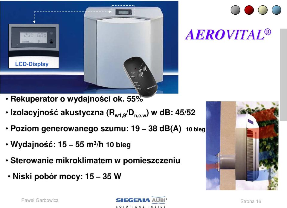 generowanego szumu: 19 38 db(a) 10 bieg Wydajność: 15 55 m 3 /h 10