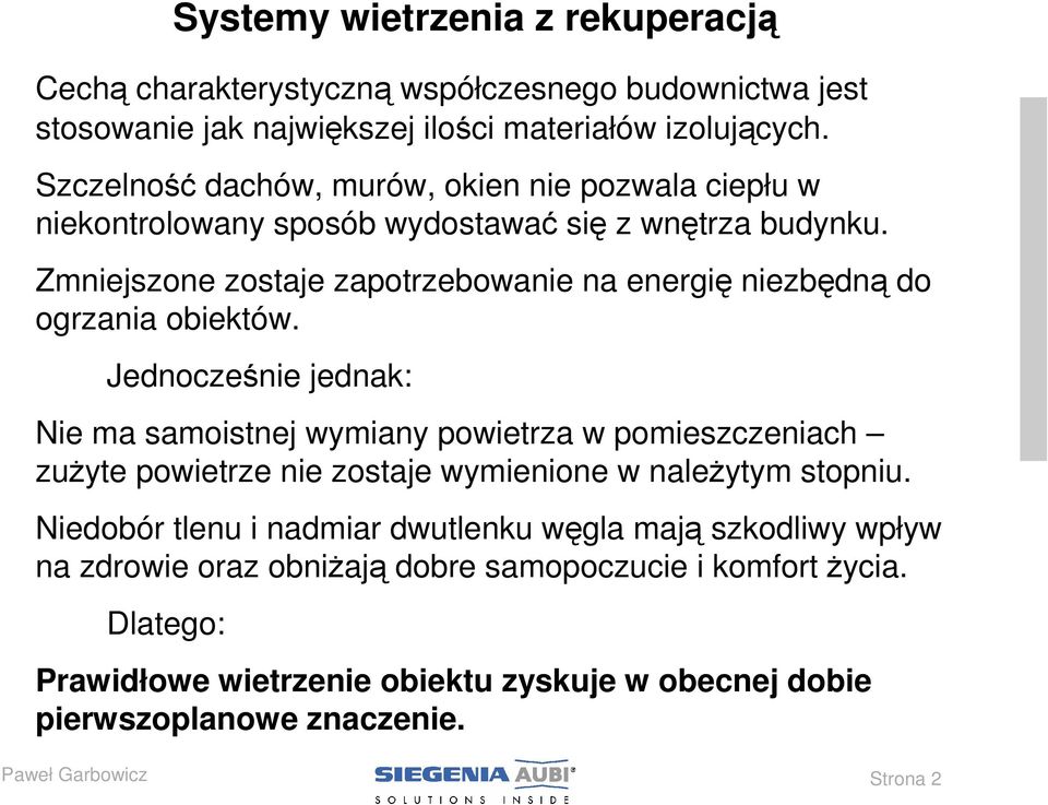 Zmniejszone zostaje zapotrzebowanie na energię niezbędną do ogrzania obiektów.