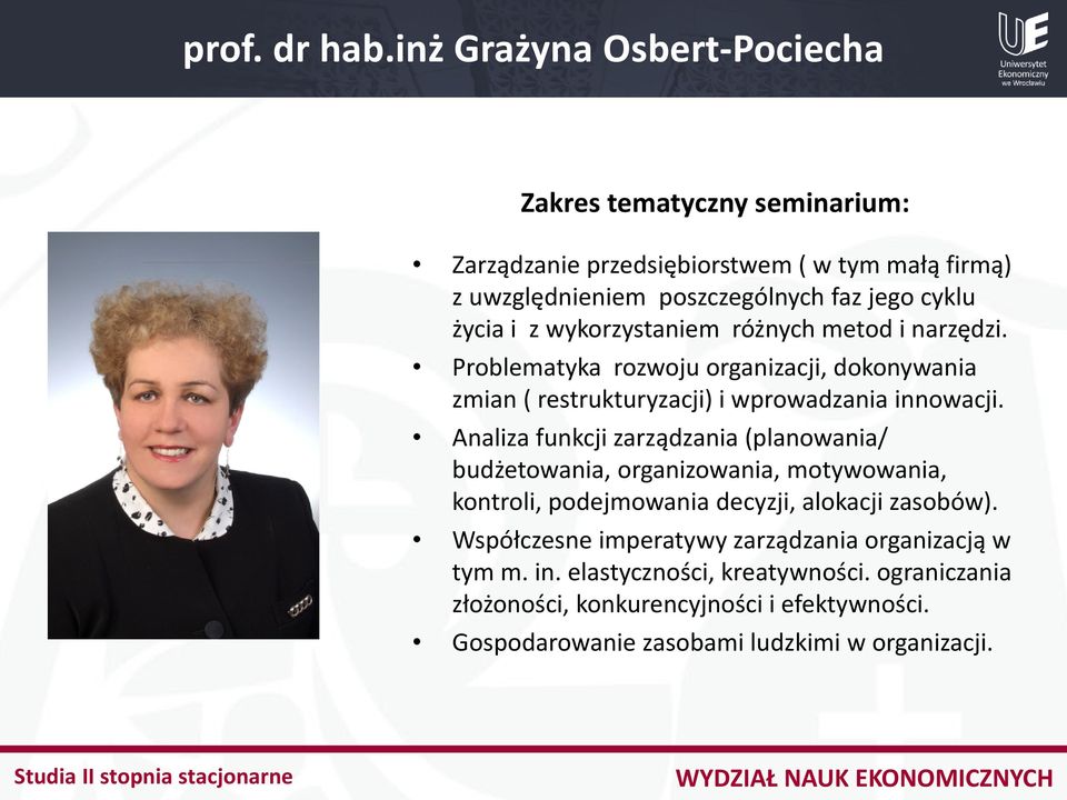 jego cyklu życia i z wykorzystaniem różnych metod i narzędzi. Problematyka rozwoju organizacji, dokonywania zmian ( restrukturyzacji) i wprowadzania innowacji.