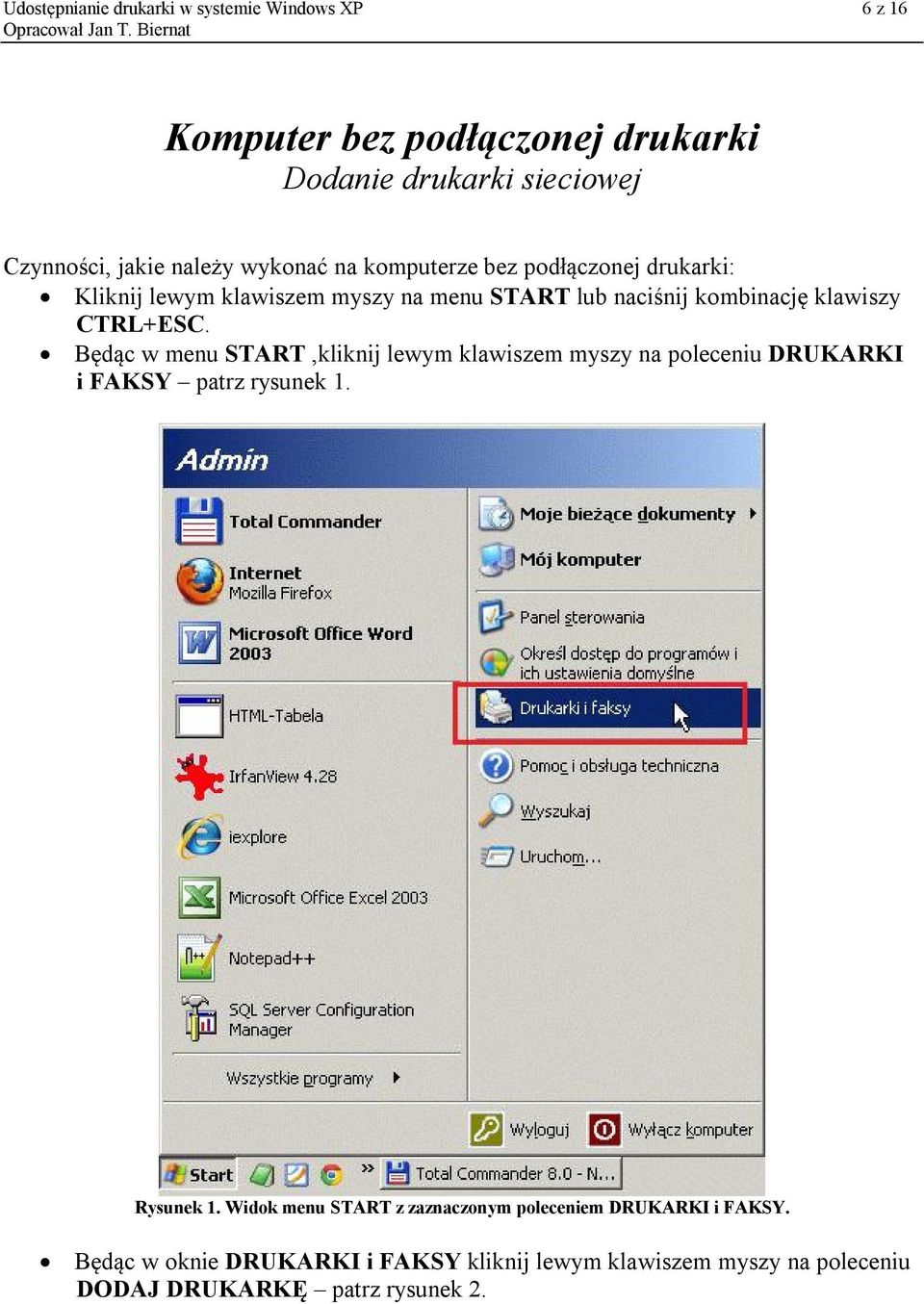 CTRL+ESC. Będąc w menu START,kliknij lewym klawiszem myszy na poleceniu DRUKARKI i FAKSY patrz rysunek 1. Rysunek 1.