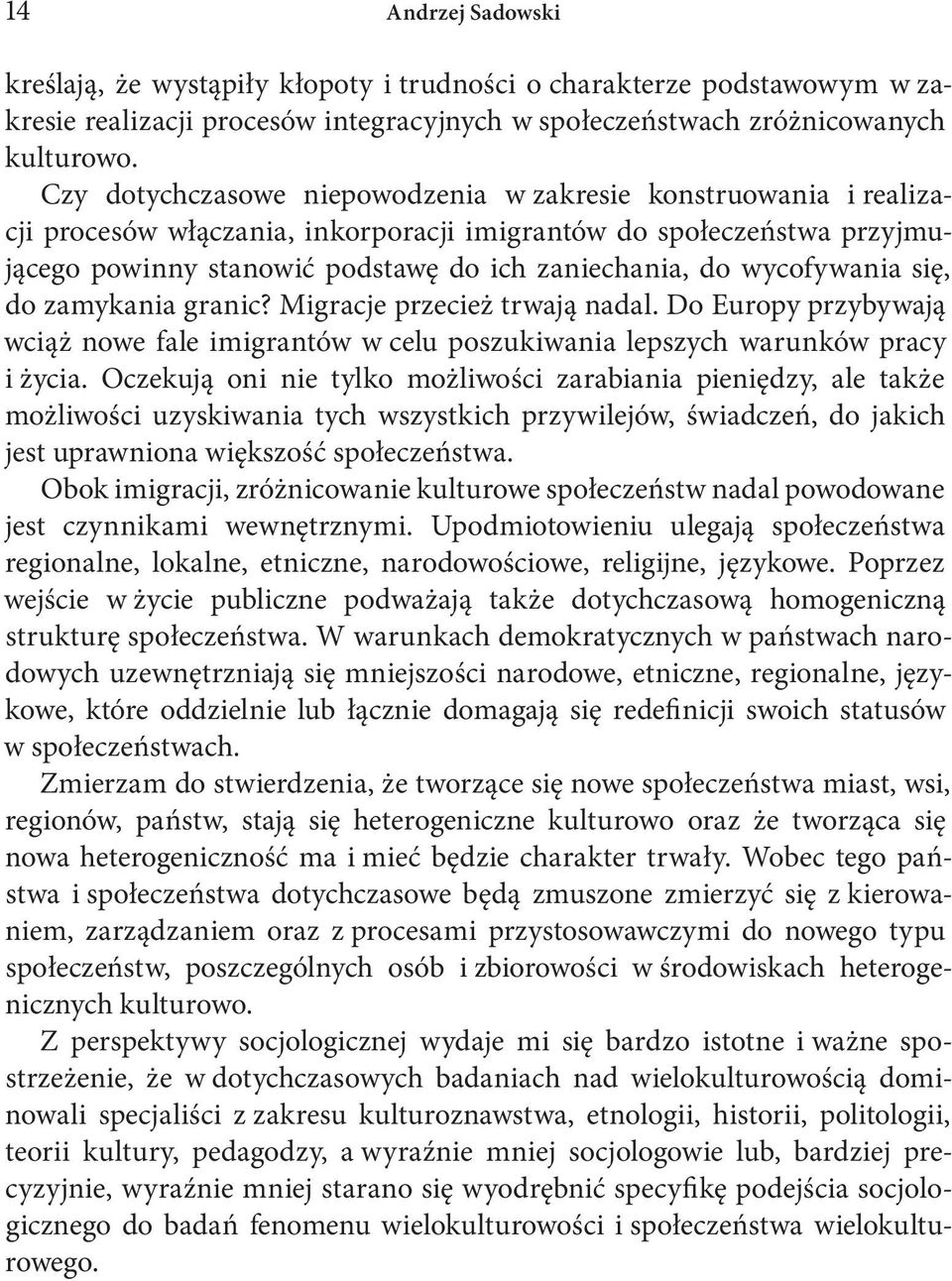 wycofywania się, do zamykania granic? Migracje przecież trwają nadal. Do Europy przybywają wciąż nowe fale imigrantów w celu poszukiwania lepszych warunków pracy i życia.