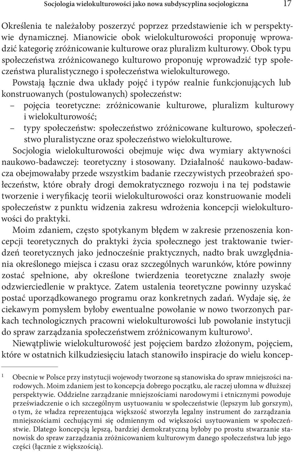 Obok typu społeczeństwa zróżnicowanego kulturowo proponuję wprowadzić typ społeczeństwa pluralistycznego i społeczeństwa wielokulturowego.
