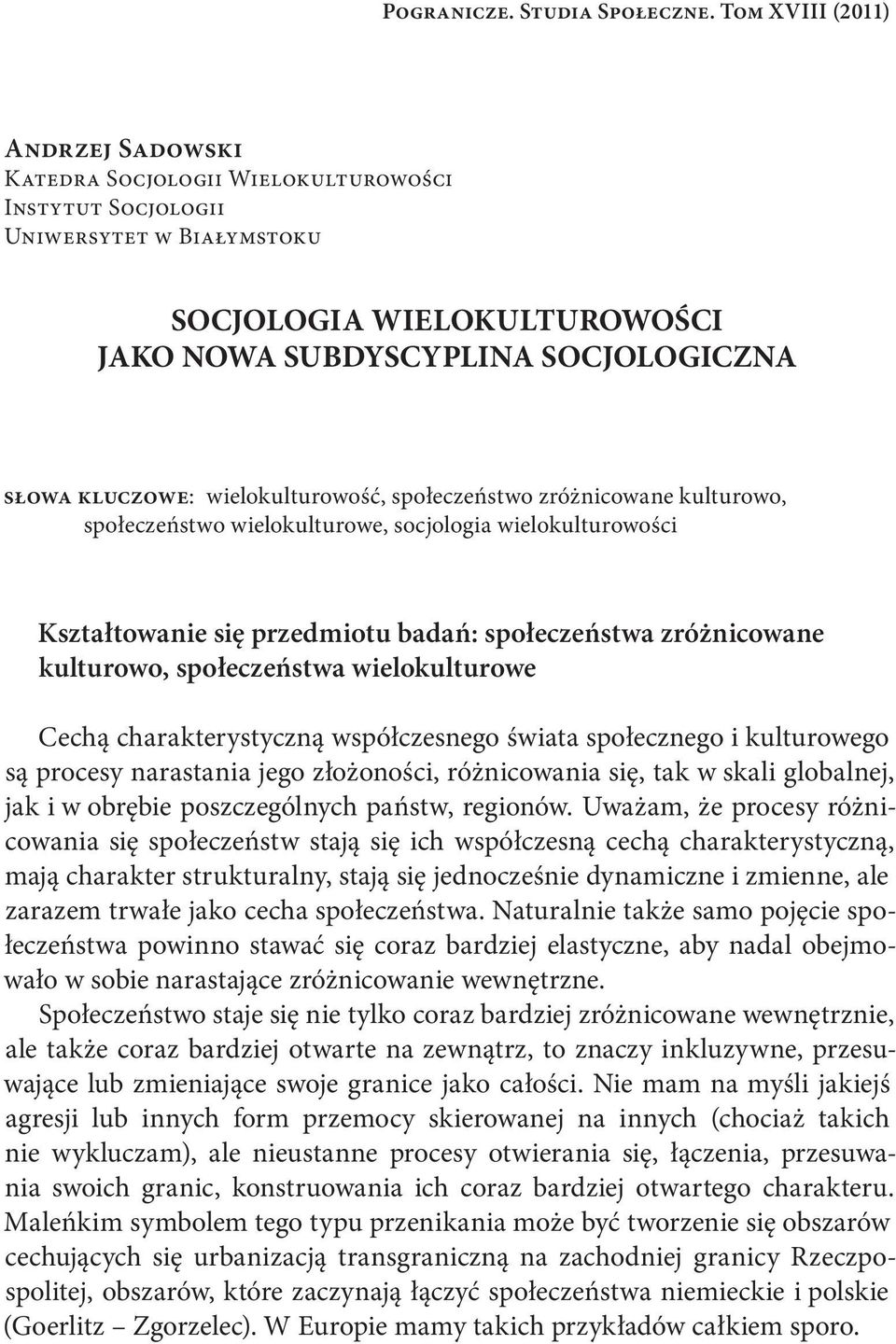 słowa kluczowe: wielokulturowość, społeczeństwo zróżnicowane kulturowo, społeczeństwo wielokulturowe, socjologia wielokulturowości Kształtowanie się przedmiotu badań: społeczeństwa zróżnicowane