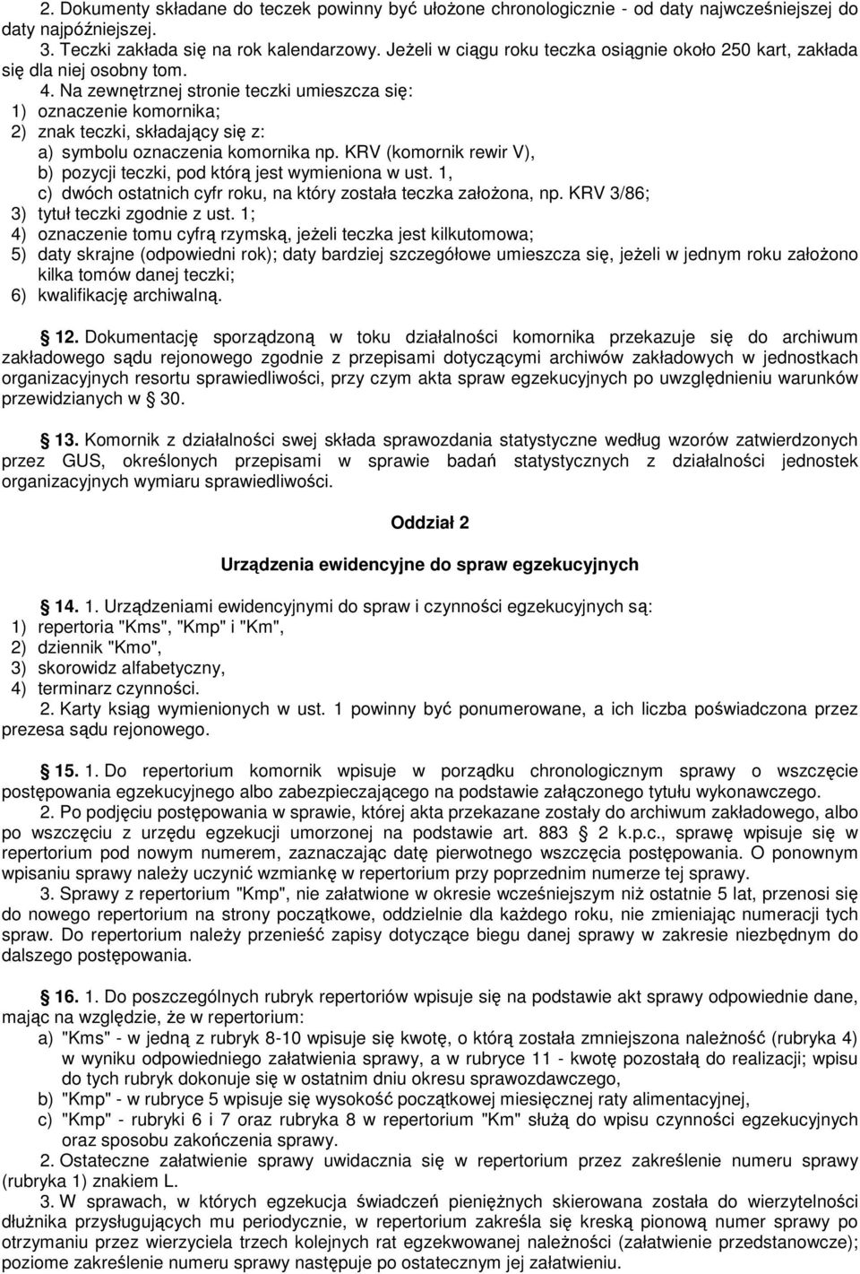 Na zewnętrznej stronie teczki umieszcza się: 1) oznaczenie komornika; 2) znak teczki, składający się z: a) symbolu oznaczenia komornika np.