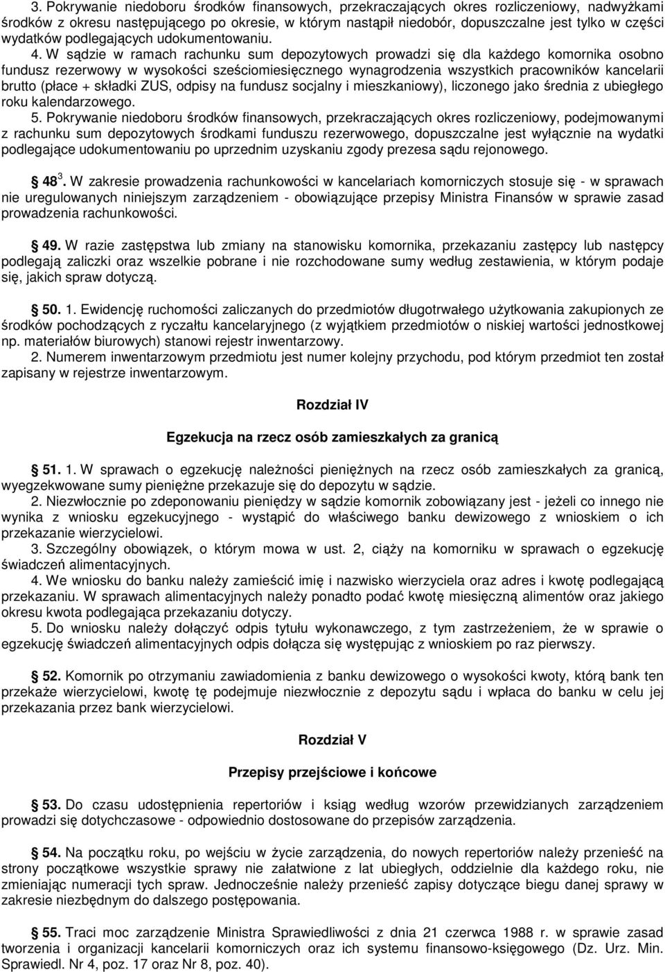 W sądzie w ramach rachunku sum depozytowych prowadzi się dla kaŝdego komornika osobno fundusz rezerwowy w wysokości sześciomiesięcznego wynagrodzenia wszystkich pracowników kancelarii brutto (płace +