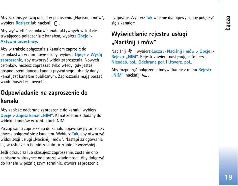 Aby w trakcie po³±czenia z kana³em zaprosiæ do cz³onkostwa w nim nowe osoby, wybierz Opcje > Wy lij zaproszenie, aby otworzyæ widok zaproszenia.