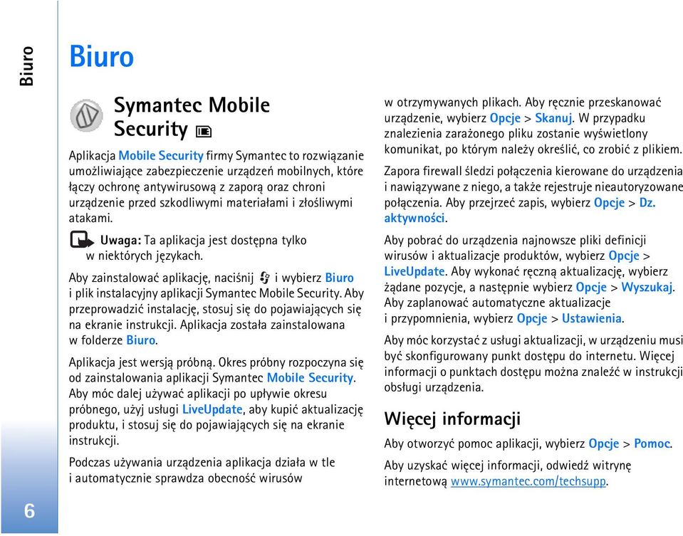 Aby zainstalowaæ aplikacjê, naci nij i wybierz Biuro i plik instalacyjny aplikacji Symantec Mobile Security. Aby przeprowadziæ instalacjê, stosuj siê do pojawiaj±cych siê na ekranie instrukcji.