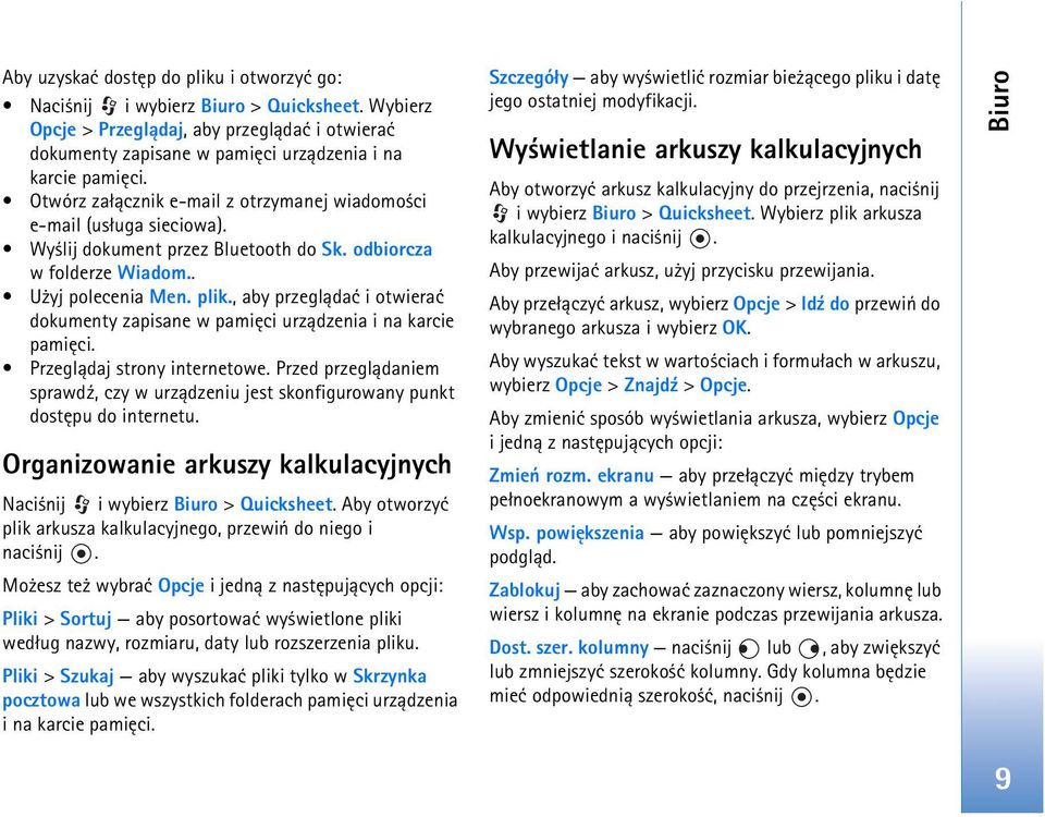 , aby przegl±daæ i otwieraæ dokumenty zapisane w pamiêci urz±dzenia i na karcie pamiêci. Przegl±daj strony internetowe.