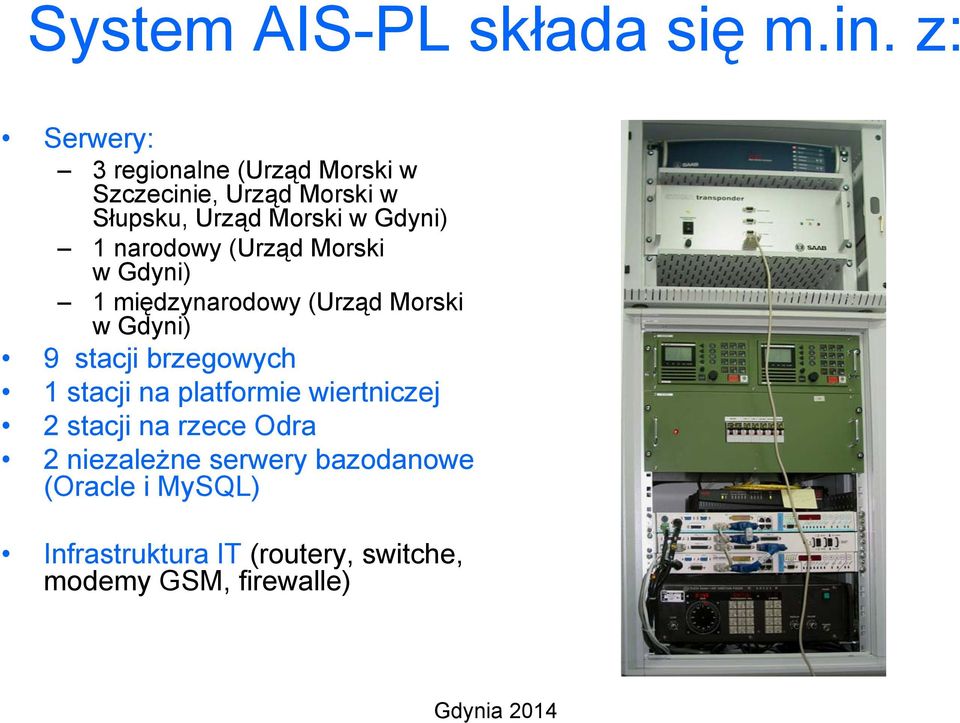 Gdyni) 1 narodowy (Urząd Morski w Gdyni) 1 międzynarodowy (Urząd Morski w Gdyni) 9 stacji