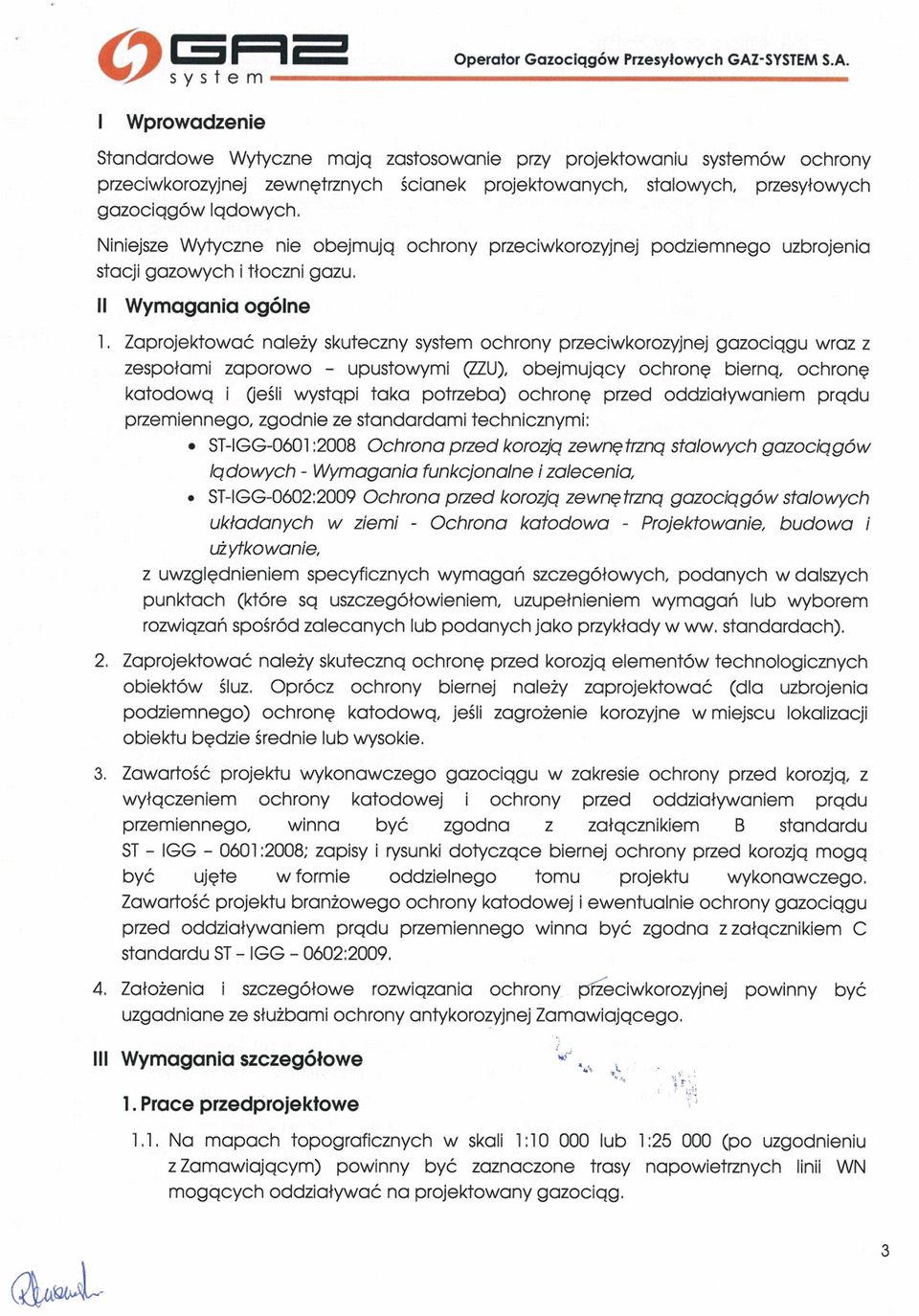 Nnejsze Wytyczne ne obejmują ochrony przecwkorozyjnej stacj gazowych tłoczn gazu. II Wymagana ogólne podzemnego uzbrojena 1.