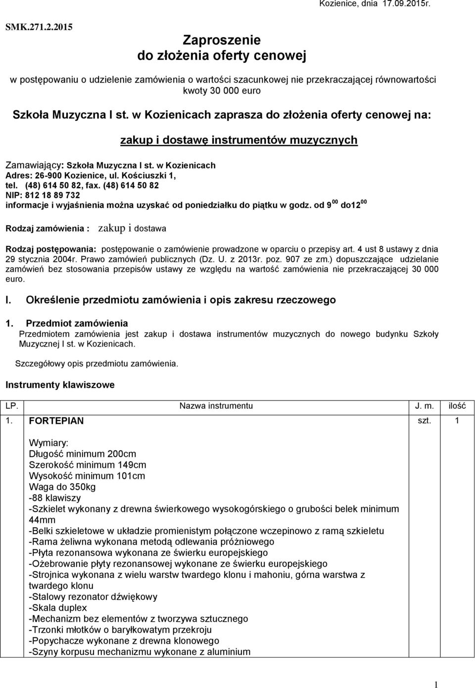 w Kozienicach zaprasza do złożenia oferty cenowej na: zakup i dostawę instrumentów muzycznych Zamawiający: Szkoła Muzyczna I st. w Kozienicach Adres: 26-900 Kozienice, ul. Kościuszki 1, tel.