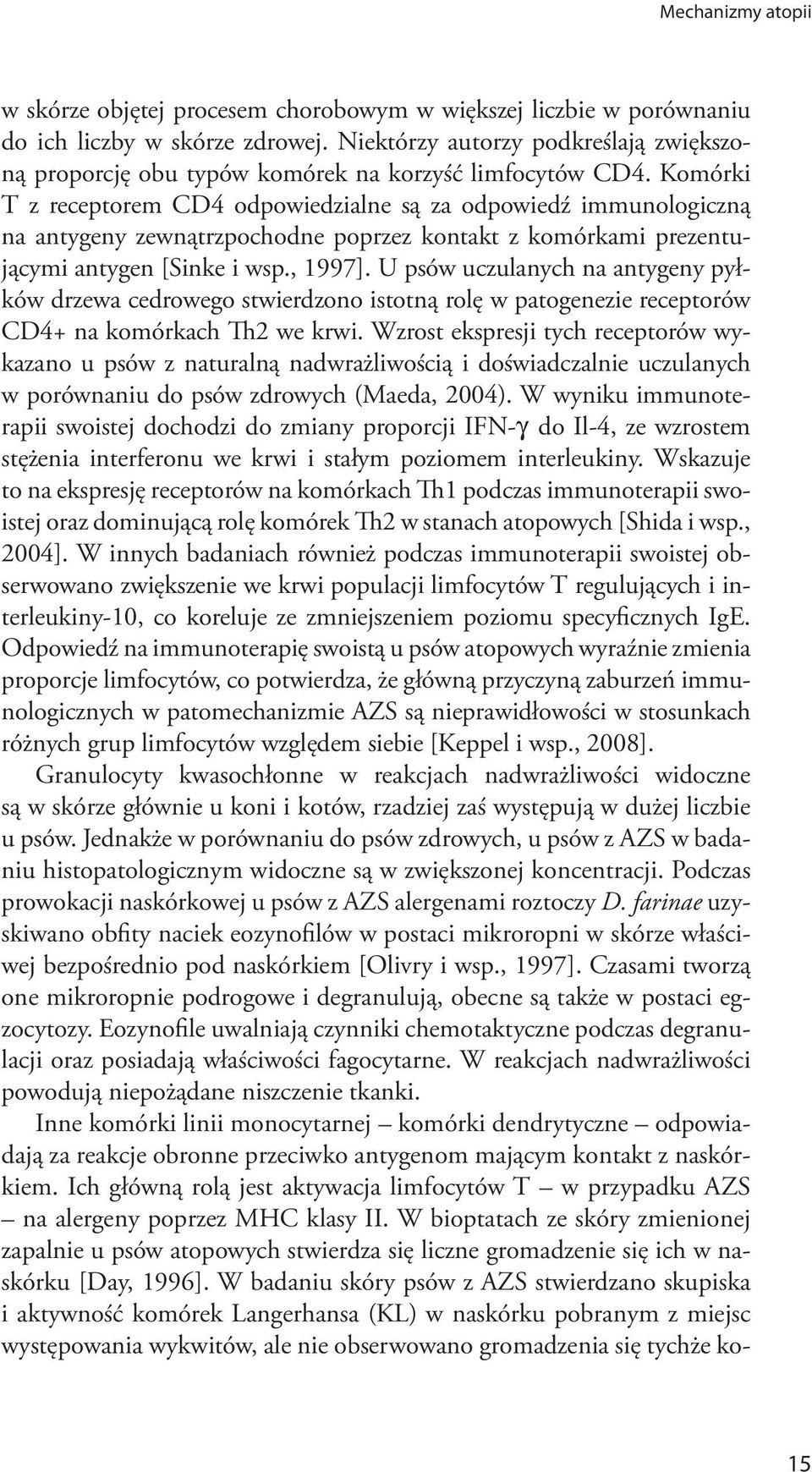 U psów uczulanych na antygeny pyłków drzewa cedrowego stwierdzono istotną rolę w patogenezie receptorów CD4+ na komórkach Th2 we krwi.