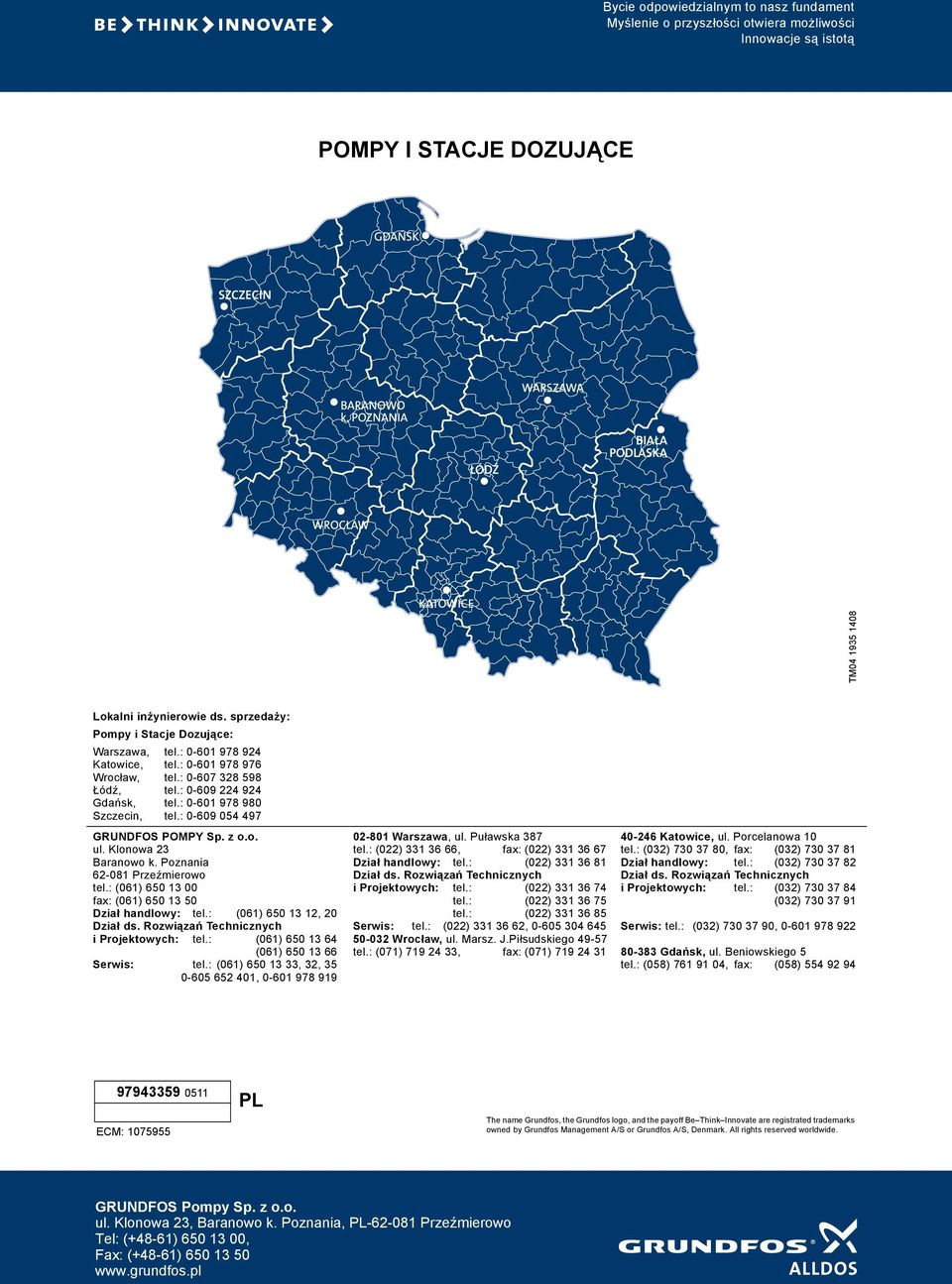 : 0-609 054 497 GRUNDFOS POMPY Sp. z o.o. ul. Klonowa 23 Baranowo k. Poznania 62-081 Przeźmierowo tel.: (061) 650 13 00 fax: (061) 650 13 50 Dział handlowy: tel.: (061) 650 13 12, 20 Dział ds.