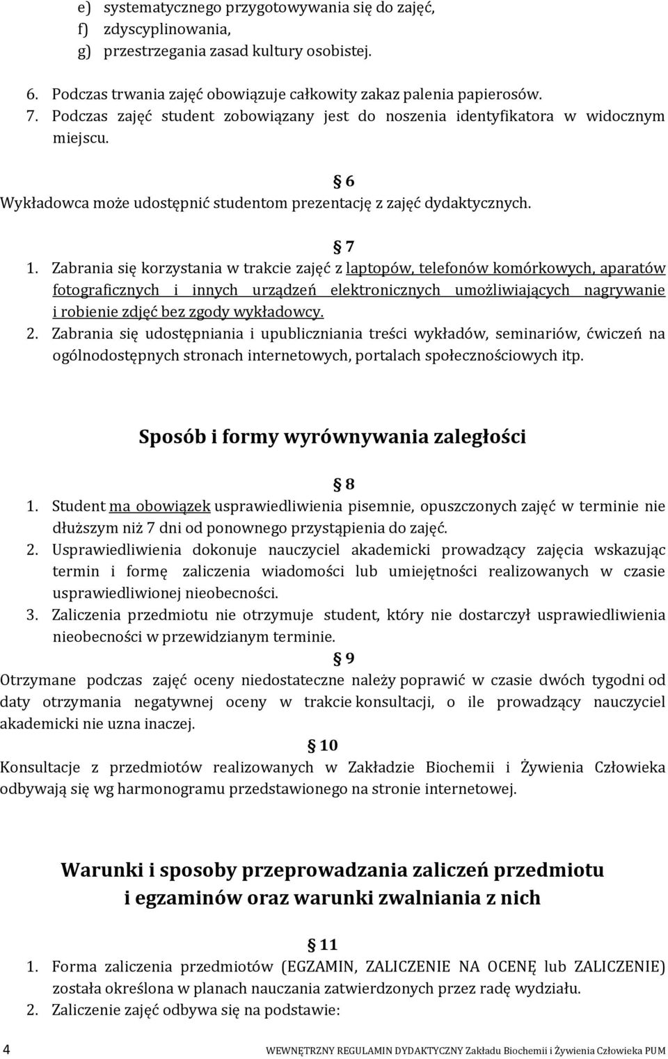 Zabrania się korzystania w trakcie zajęć z laptopów, telefonów komórkowych, aparatów fotograficznych i innych urządzeń elektronicznych umożliwiających nagrywanie i robienie zdjęć bez zgody wykładowcy.