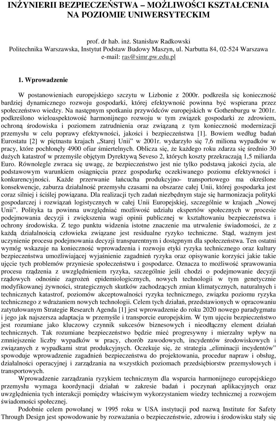 podkreśla się konieczność bardziej dynamicznego rozwoju gospodarki, której efektywność powinna być wspierana przez społeczeństwo wiedzy.