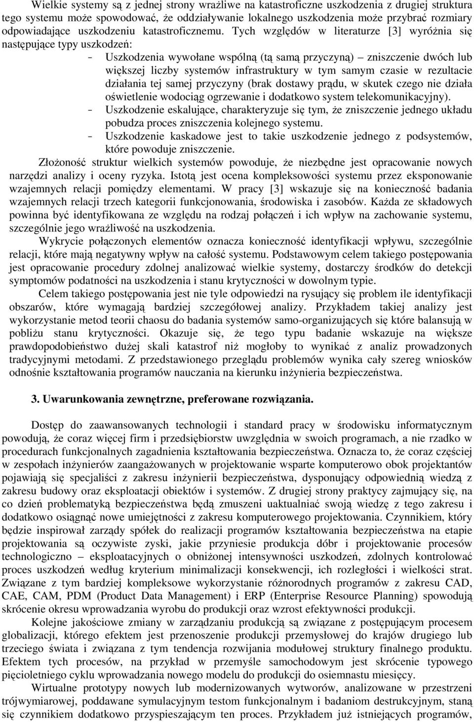 Tych względów w literaturze [3] wyróżnia się następujące typy uszkodzeń: - Uszkodzenia wywołane wspólną (tą samą przyczyną) zniszczenie dwóch lub większej liczby systemów infrastruktury w tym samym