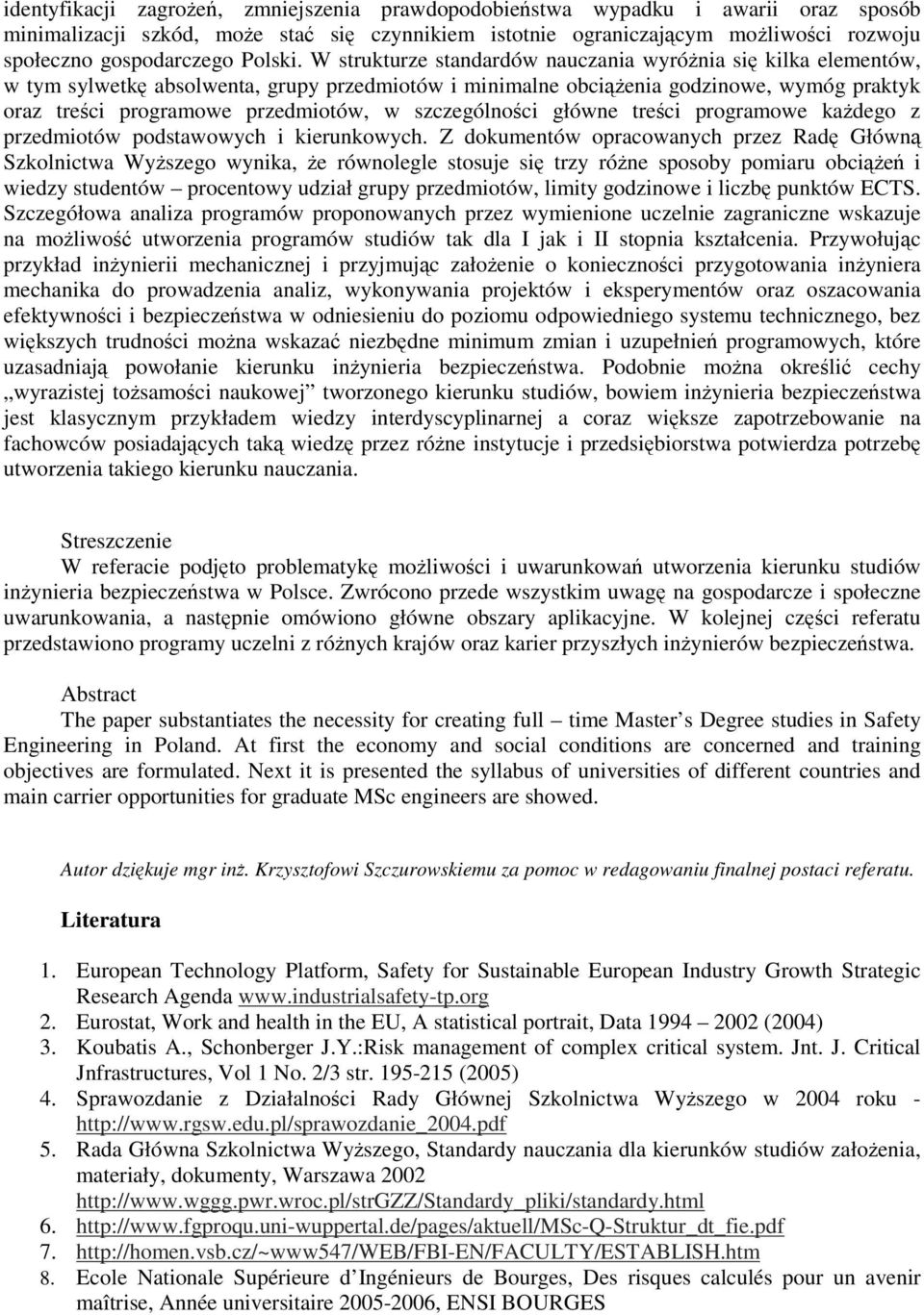 W strukturze standardów nauczania wyróżnia się kilka elementów, w tym sylwetkę absolwenta, grupy przedmiotów i minimalne obciążenia godzinowe, wymóg praktyk oraz treści programowe przedmiotów, w