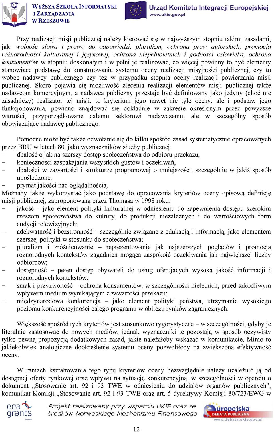 konstruowania systemu oceny realizacji misyjności publicznej, czy to wobec nadawcy publicznego czy też w przypadku stopnia oceny realizacji powierzania misji publicznej.