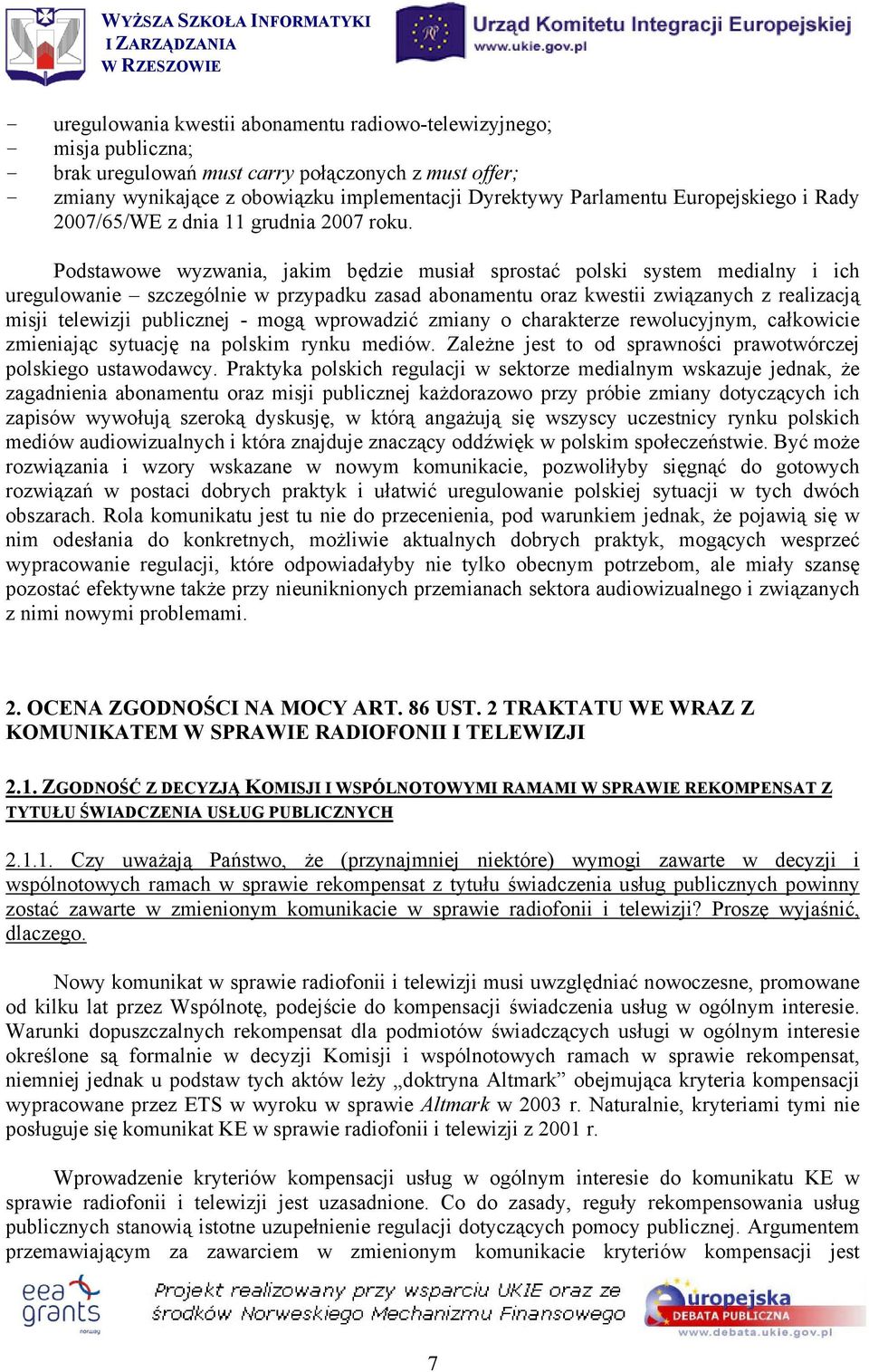 Podstawowe wyzwania, jakim będzie musiał sprostać polski system medialny i ich uregulowanie szczególnie w przypadku zasad abonamentu oraz kwestii związanych z realizacją misji telewizji publicznej -