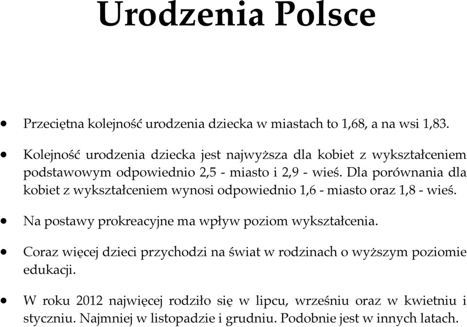 Dla porównania dla kobiet z wykształceniem wynosi odpowiednio 1,6 - miasto oraz 1,8 - wieś. Na postawy prokreacyjne ma wpływ poziom wykształcenia.