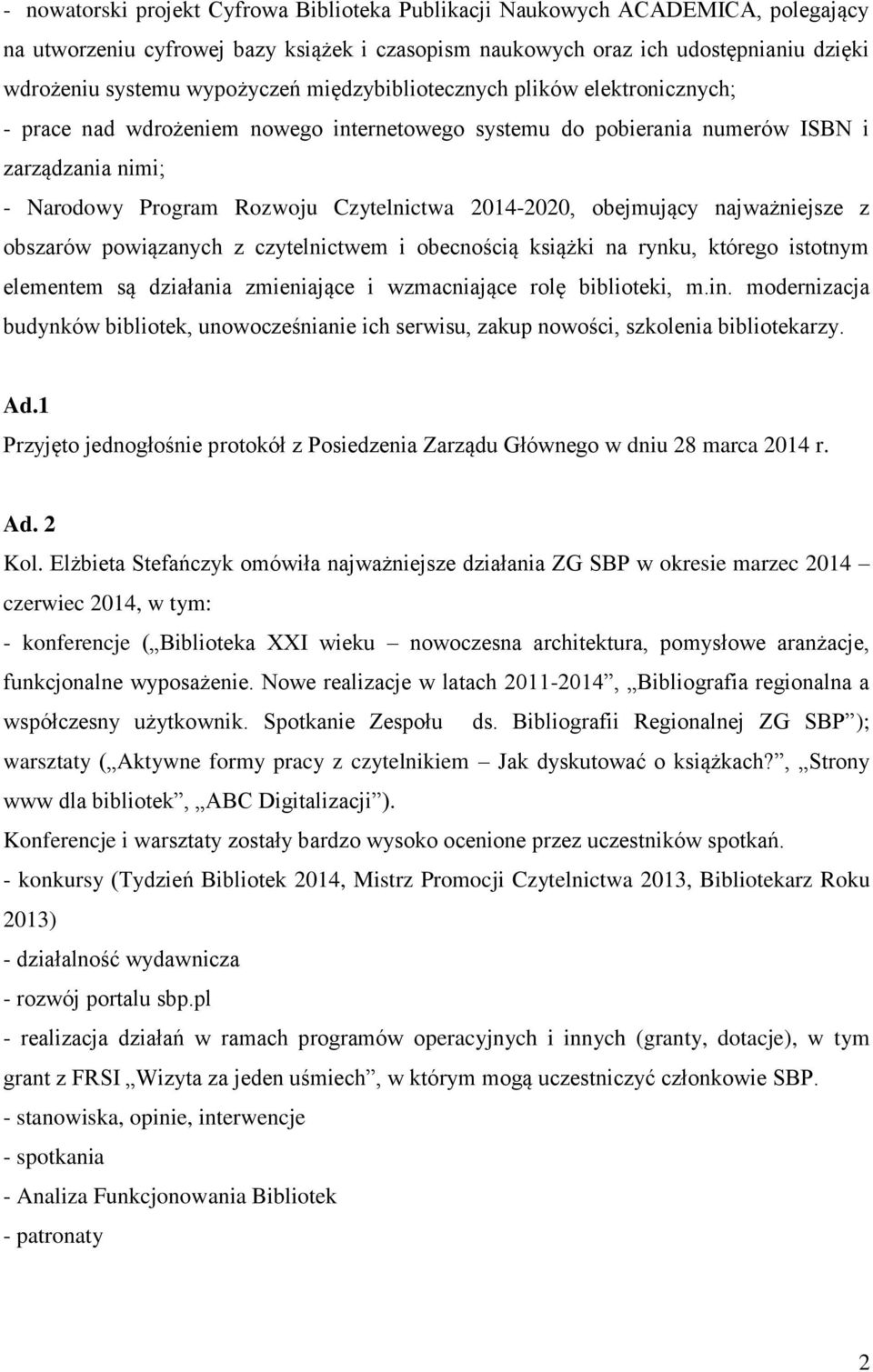 obejmujący najważniejsze z obszarów powiązanych z czytelnictwem i obecnością książki na rynku, którego istotnym elementem są działania zmieniające i wzmacniające rolę biblioteki, m.in.