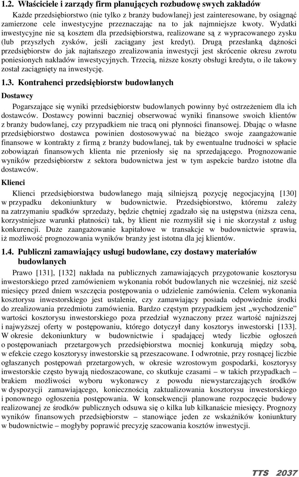 Drugą przesłanką dąŝności przedsiębiorstw do jak najtańszego zrealizowania inwestycji jest skrócenie okresu zwrotu poniesionych nakładów inwestycyjnych.