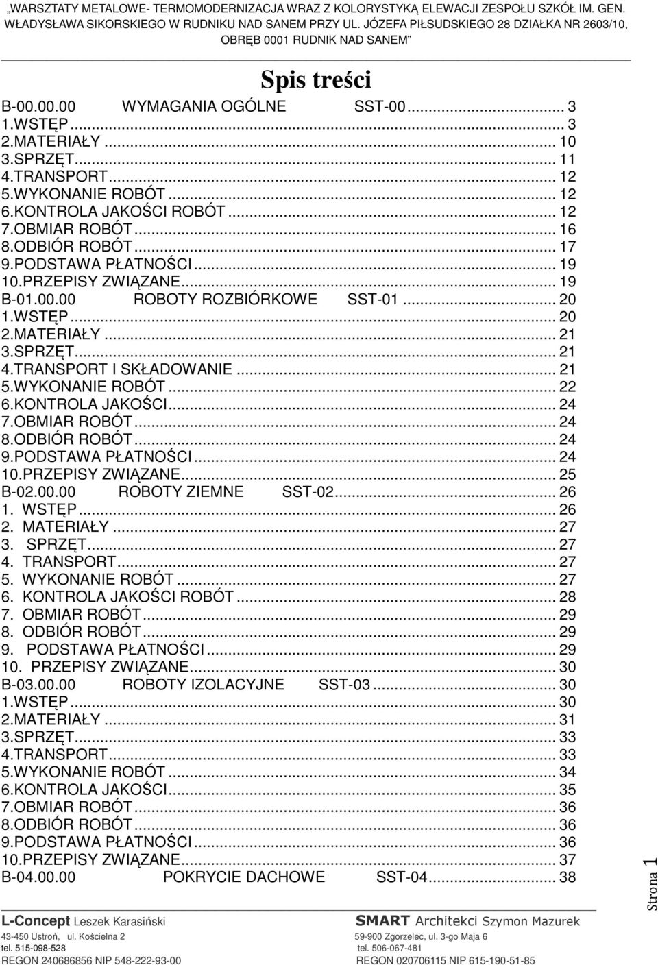 WYKONANIE ROBÓT... 22 6.KONTROLA JAKOŚCI... 24 7.OBMIAR ROBÓT... 24 8.ODBIÓR ROBÓT... 24 9.PODSTAWA PŁATNOŚCI... 24 10.PRZEPISY ZWIĄZANE... 25 B-02.00.00 ROBOTY ZIEMNE SST-02... 26 1. WSTĘP... 26 2.