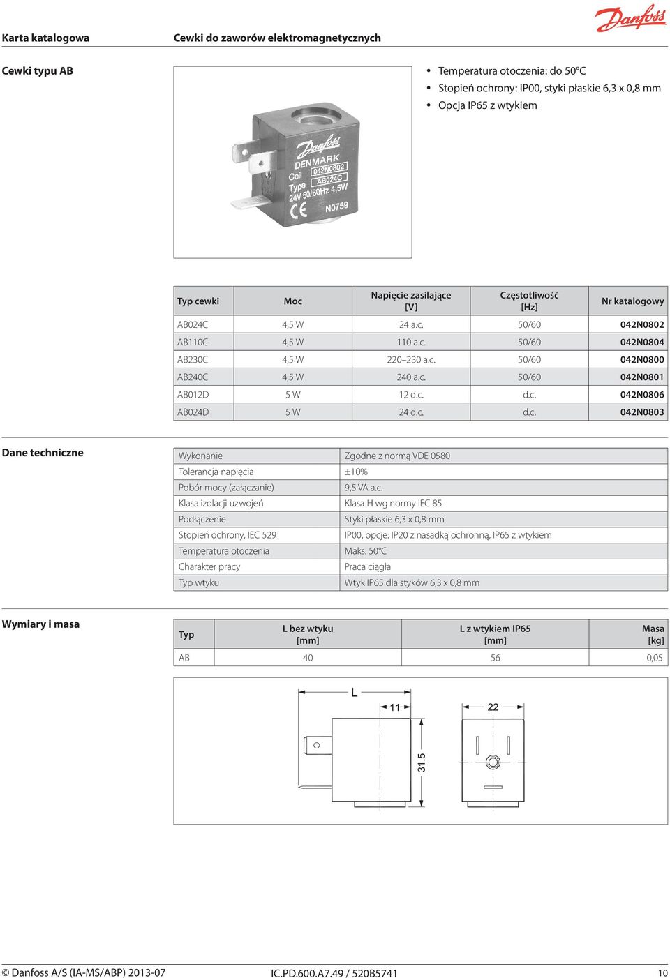 c. Styki płaskie 6,3 x 0,8 mm Stopień ochrony, IEC 529 IP00, opcje: IP20 z nasadką ochronną, IP65 z wtykiem Temperatura otoczenia Maks.