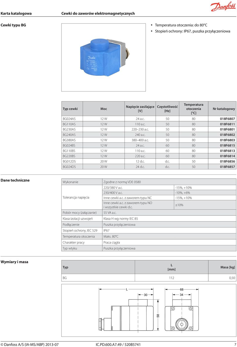 c. d.c. 50 018F6856 BG024DS 20 W 24 d.c. d.c. 50 018F6857 Wykonanie Zgodne z normą VDE 0580 Tolerancja napięcia Pobór mocy (załączanie) 220/380 V a.c. -15%, +10% 230/400 V a.c. -10%, +6% Inne cewki a.
