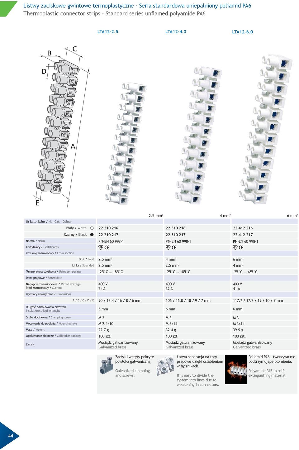 5 mm 2 4 mm 2-25 C +85 C -25 C +85 C -25 C +85 C 24 A 32 A 41 A 90 / 13.4 / 16 / 8 / 6 mm 106 / 16.8 / 18 / 9 / 7 mm 117.7 / 17.2 / 19 / 10 / 7 mm 5 mm 6 mm 6 mm M 3 M 3 M 3 M 2.5x10 M 3x14 M 3x14 22.