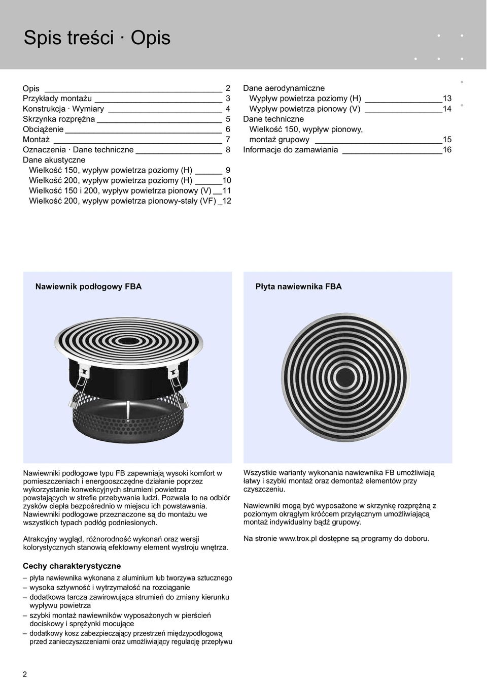 powietrza pionowy (V) 14 Dane techniczne Wielkość 1, wypływ pionowy, montaż grupowy 1 Informacje do zamawiania 1 Nawiewnik podłogowy FBA Płyta nawiewnika FBA Nawiewniki podłogowe typu FB zapewniają