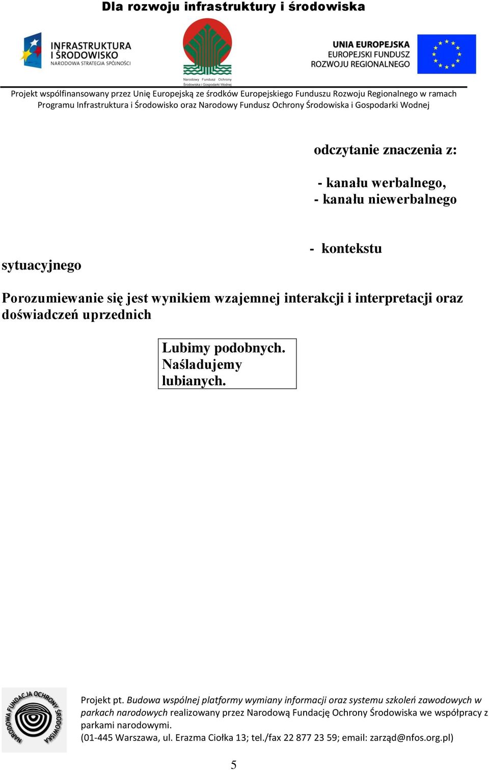 jest wynikiem wzajemnej interakcji i interpretacji oraz