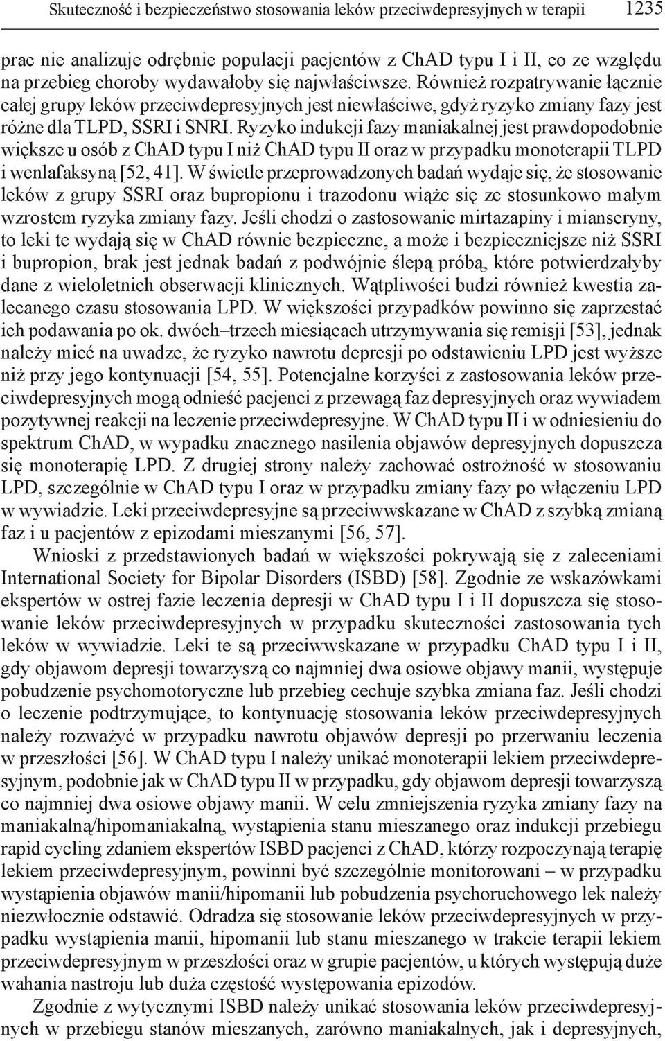 Ryzyko indukcji fazy maniakalnej jest prawdopodobnie większe u osób z ChAD typu I niż ChAD typu II oraz w przypadku monoterapii TLPD i wenlafaksyną [52, 41].