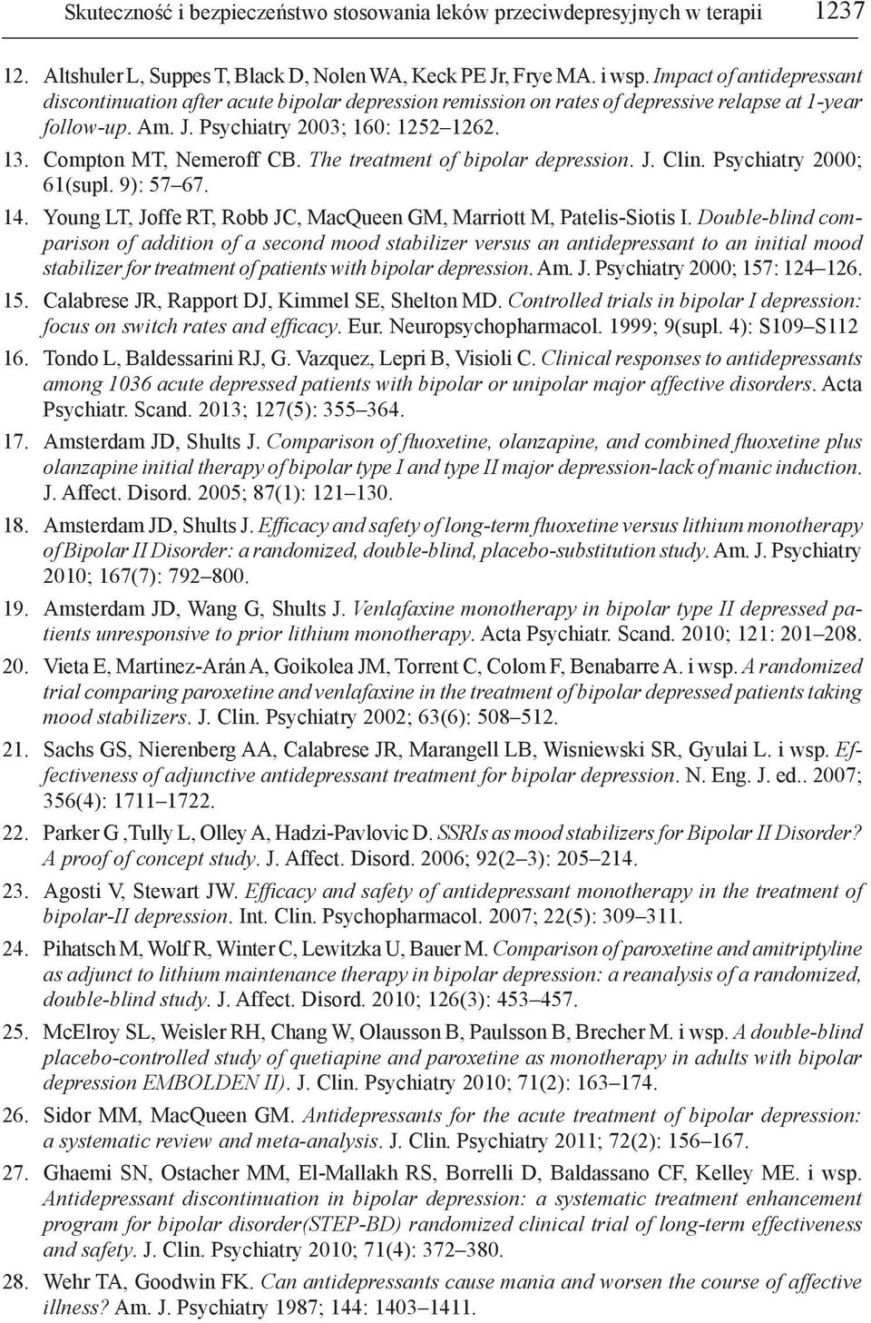 Compton MT, Nemeroff CB. The treatment of bipolar depression. J. Clin. Psychiatry 2000; 61(supl. 9): 57 67. 14. Young LT, Joffe RT, Robb JC, MacQueen GM, Marriott M, Patelis-Siotis I.