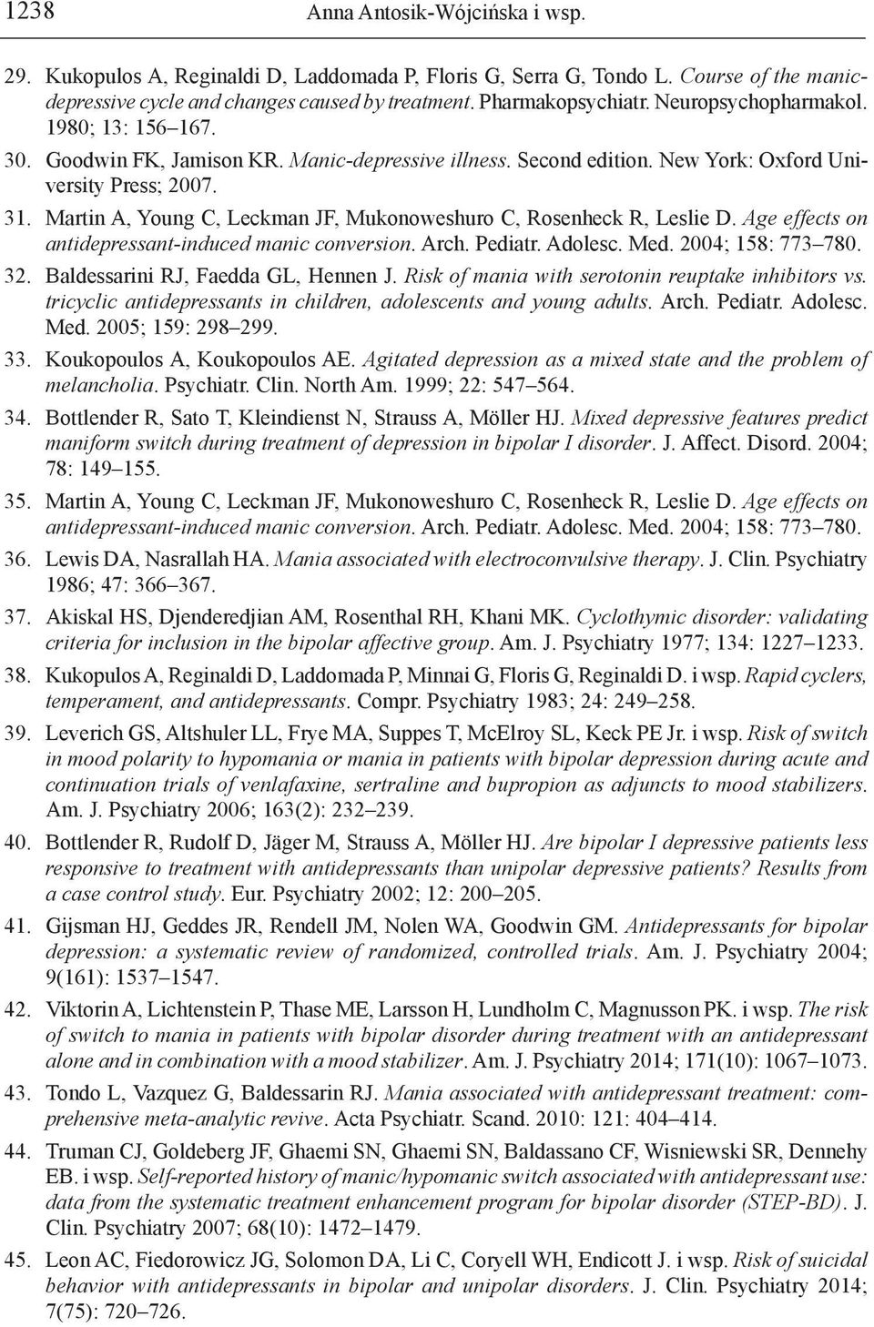 Martin A, Young C, Leckman JF, Mukonoweshuro C, Rosenheck R, Leslie D. Age effects on antidepressant-induced manic conversion. Arch. Pediatr. Adolesc. Med. 2004; 158: 773 780. 32.