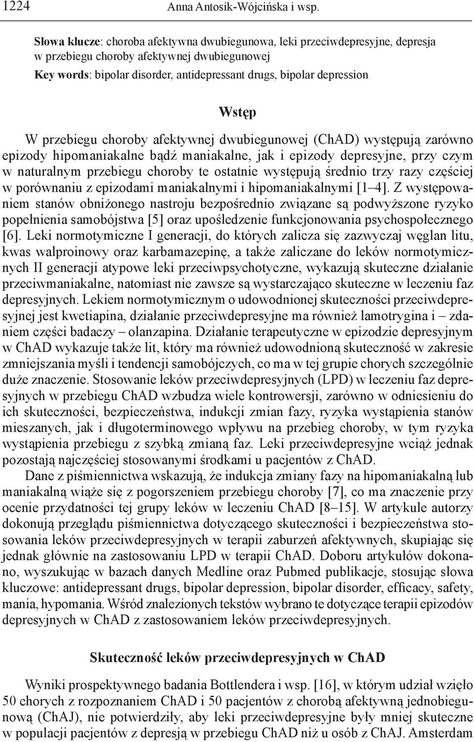 W przebiegu choroby afektywnej dwubiegunowej (ChAD) występują zarówno epizody hipomaniakalne bądź maniakalne, jak i epizody depresyjne, przy czym w naturalnym przebiegu choroby te ostatnie występują