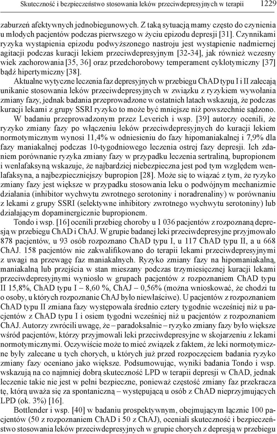 Czynnikami ryzyka wystąpienia epizodu podwyższonego nastroju jest wystąpienie nadmiernej agitacji podczas kuracji lekiem przeciwdepresyjnym [32-34], jak również wczesny wiek zachorowania [35, 36]