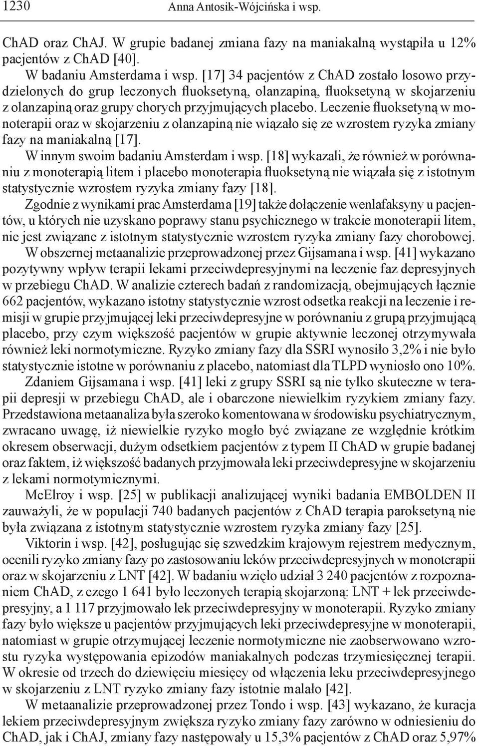 Leczenie fluoksetyną w monoterapii oraz w skojarzeniu z olanzapiną nie wiązało się ze wzrostem ryzyka zmiany fazy na maniakalną [17]. W innym swoim badaniu Amsterdam i wsp.