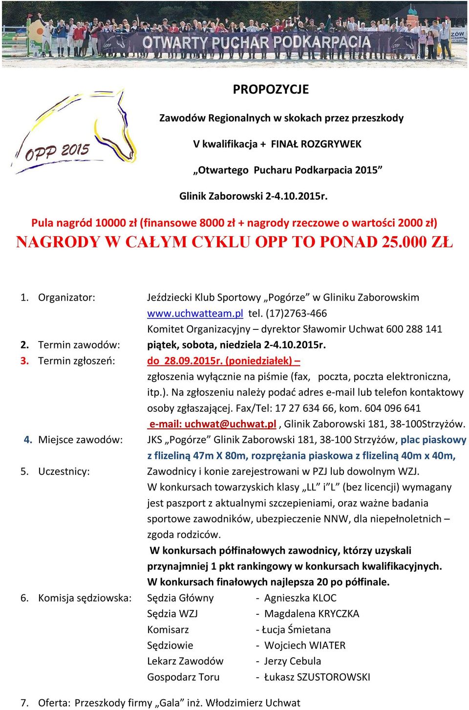 uchwatteam.pl tel. (17)2763-466 Komitet Organizacyjny dyrektor Sławomir Uchwat 600 288 141 2. Termin zawodów: piątek, sobota, niedziela 2-4.10.2015r.