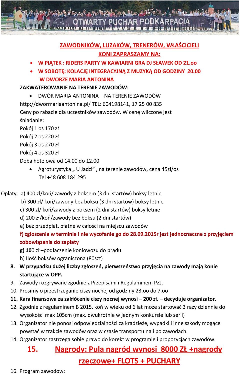 W cenę wliczone jest śniadanie: Pokój 1 os 170 zł Pokój 2 os 220 zł Pokój 3 os 270 zł Pokój 4 os 320 zł Doba hotelowa od 14.00 do 12.