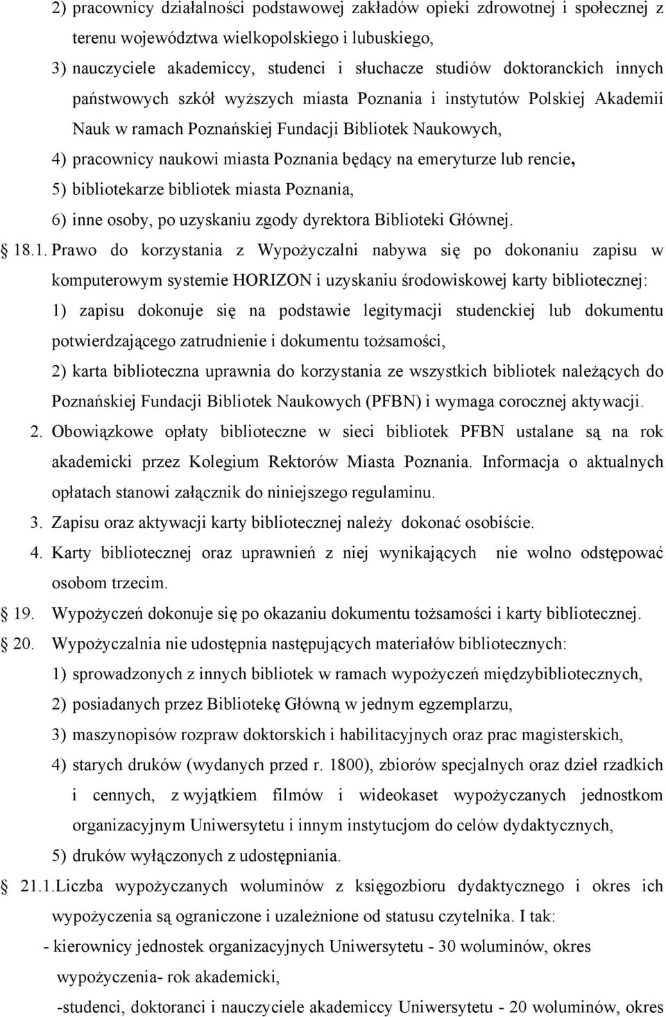 rencie, 5) bibliotekarze bibliotek miasta Poznania, 6) inne osoby, po uzyskaniu zgody dyrektora Biblioteki Głównej. 18