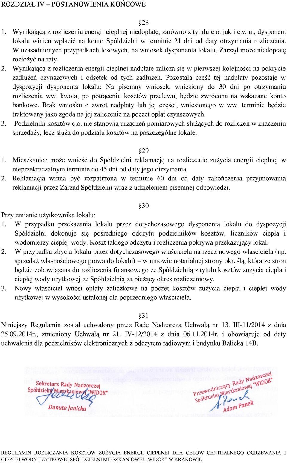 W uzasadnionych przypadkach losowych, na wniosek dysponenta lokalu, Zarząd może niedopłatę rozłożyć na raty. 2.