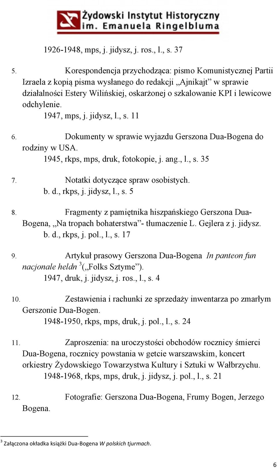 odchylenie. 1947, mps, j. jidysz, l., s. 11 6. Dokumenty w sprawie wyjazdu Gerszona Dua-Bogena do rodziny w USA. 1945, rkps, mps, druk, fotokopie, j. ang., l., s. 35 7.