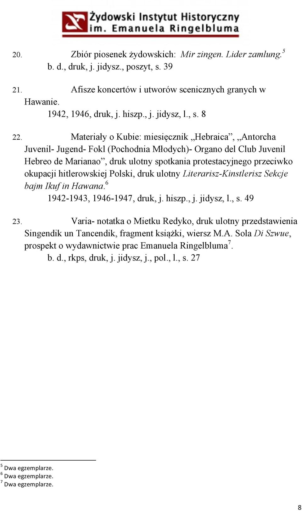 Materiały o Kubie: miesięcznik Hebraica, Antorcha Juvenil- Jugend- Fokl (Pochodnia Młodych)- Organo del Club Juvenil Hebreo de Marianao, druk ulotny spotkania protestacyjnego przeciwko okupacji