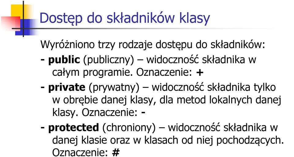 Oznaczenie: + - private (prywatny) widoczność składnika tylko w obrębie danej klasy, dla metod